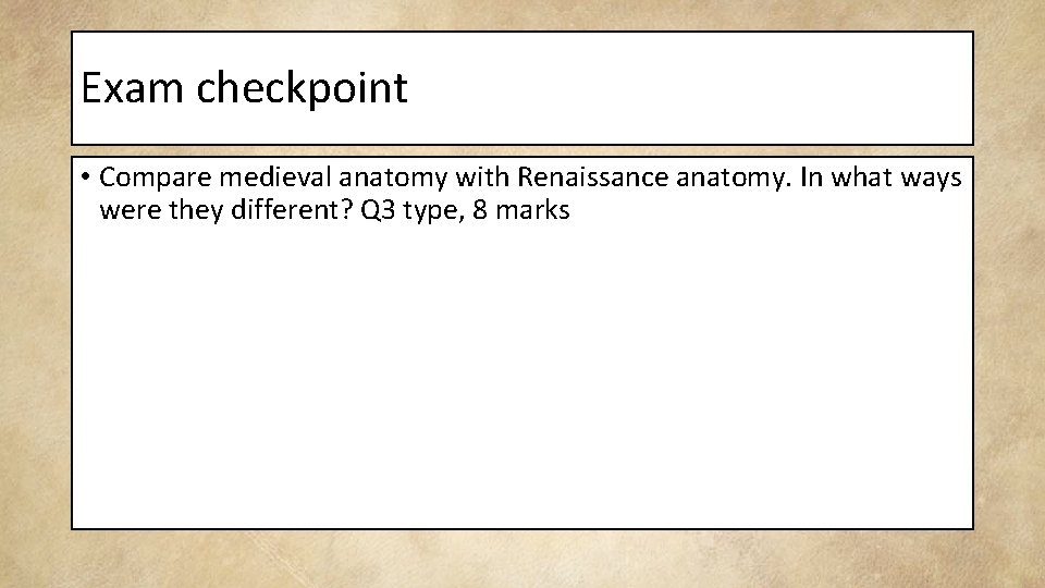 Exam checkpoint • Compare medieval anatomy with Renaissance anatomy. In what ways were they