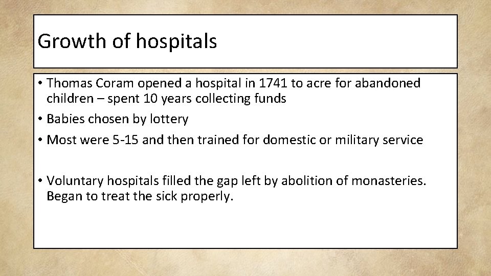 Growth of hospitals • Thomas Coram opened a hospital in 1741 to acre for