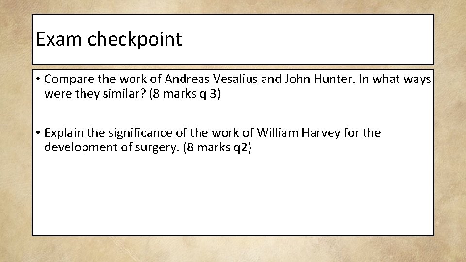 Exam checkpoint • Compare the work of Andreas Vesalius and John Hunter. In what