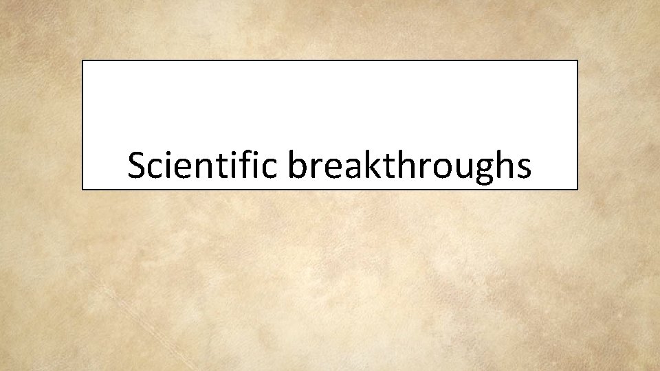 Scientific breakthroughs 