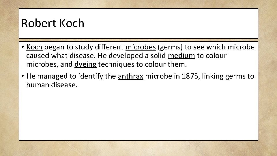 Robert Koch • Koch began to study different microbes (germs) to see which microbe
