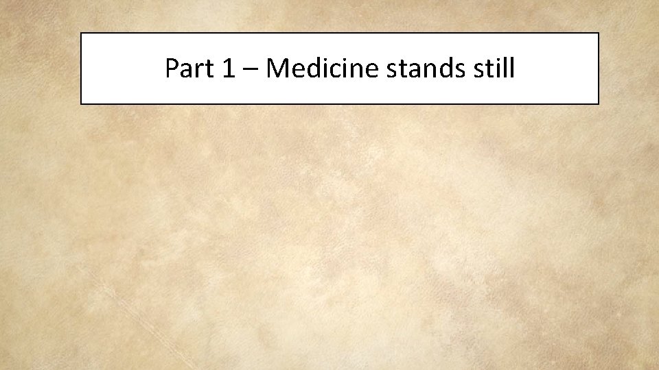 Part 1 – Medicine stands still 