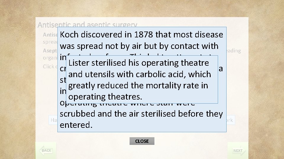 Antiseptic and aseptic surgery Koch discovered in 1878 that most disease was spread not