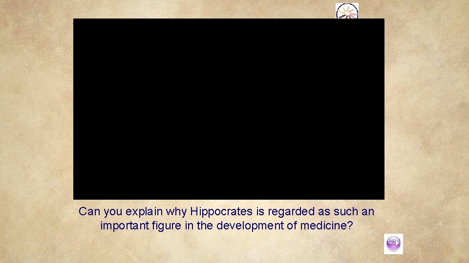 Can you explain why Hippocrates is regarded as such an important figure in the