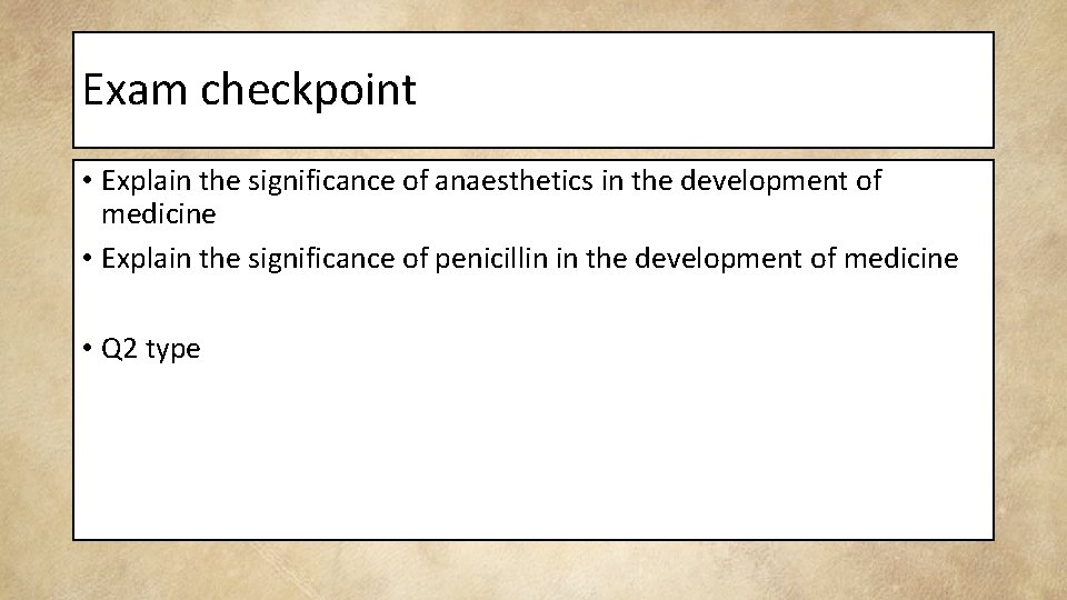 Exam checkpoint • Explain the significance of anaesthetics in the development of medicine •