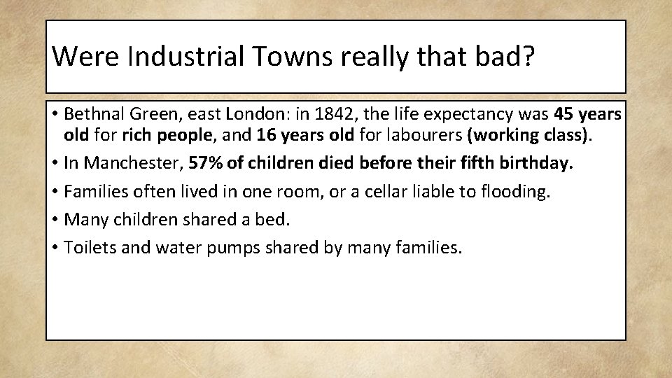 Were Industrial Towns really that bad? • Bethnal Green, east London: in 1842, the