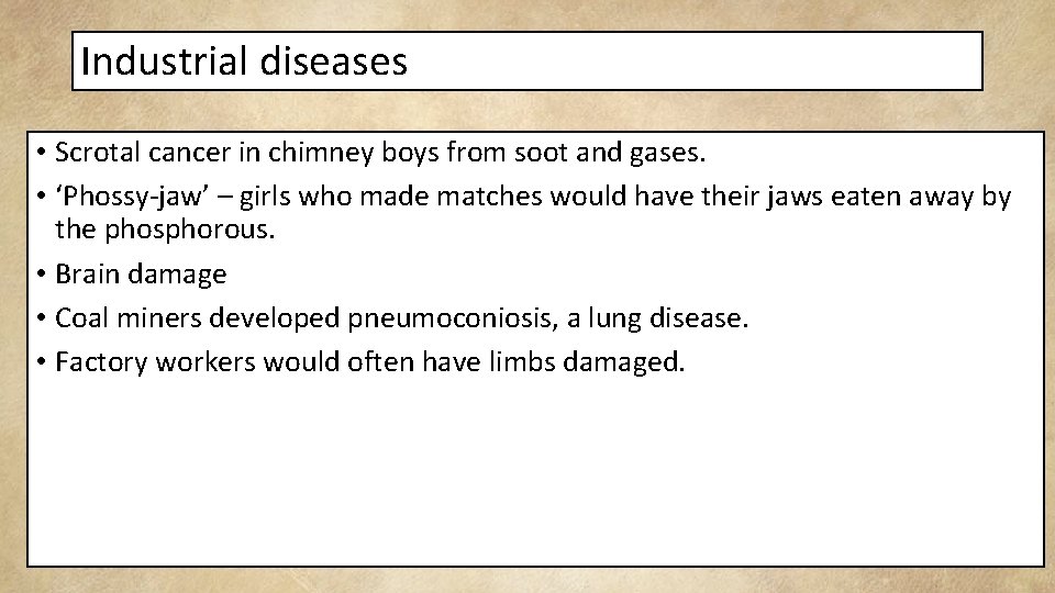 Industrial diseases • Scrotal cancer in chimney boys from soot and gases. • ‘Phossy-jaw’