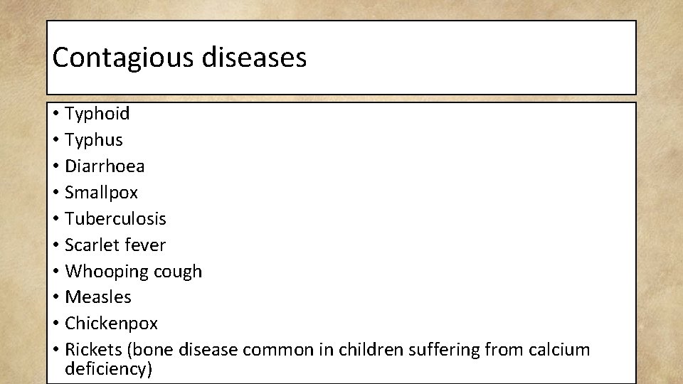 Contagious diseases • Typhoid • Typhus • Diarrhoea • Smallpox • Tuberculosis • Scarlet