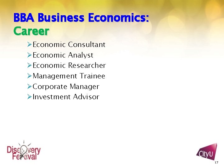 BBA Business Economics: Career ØEconomic Consultant ØEconomic Analyst ØEconomic Researcher ØManagement Trainee ØCorporate Manager