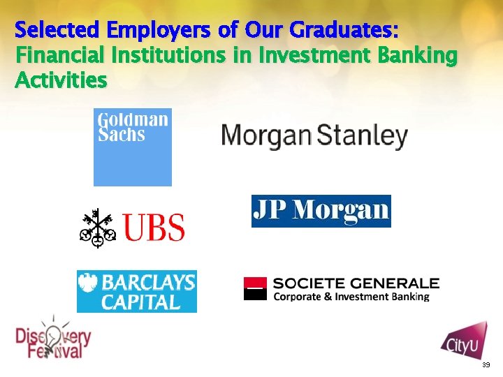 Selected Employers of Our Graduates: Financial Institutions in Investment Banking Activities 39 