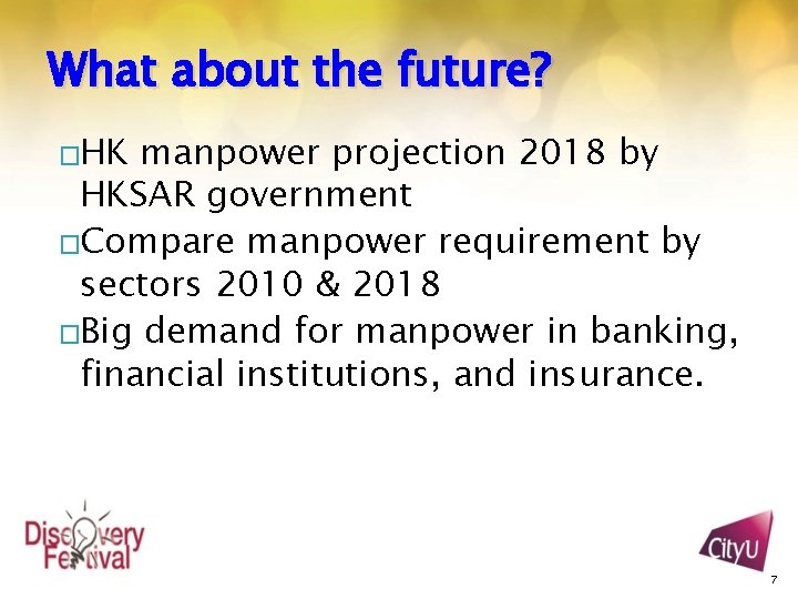 What about the future? �HK manpower projection 2018 by HKSAR government �Compare manpower requirement