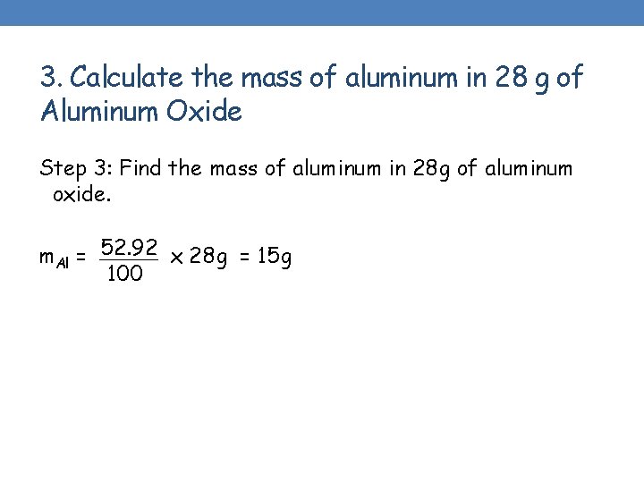 3. Calculate the mass of aluminum in 28 g of Aluminum Oxide Step 3: