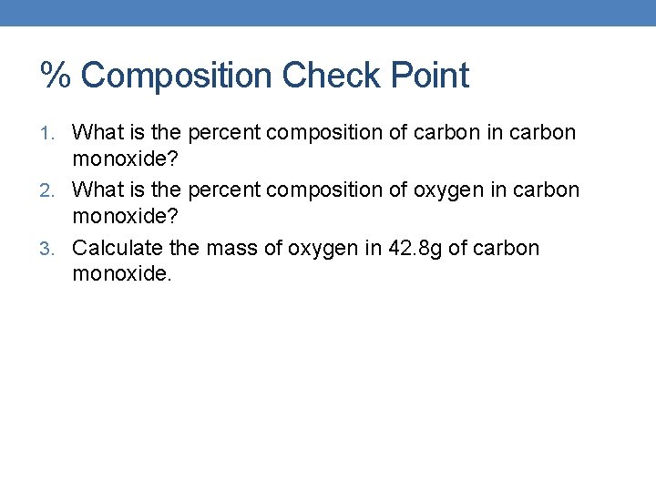 % Composition Check Point 1. What is the percent composition of carbon in carbon