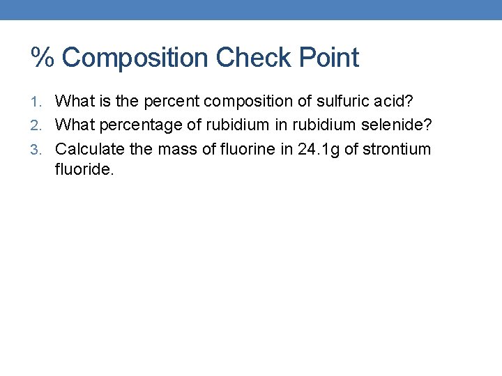 % Composition Check Point 1. What is the percent composition of sulfuric acid? 2.