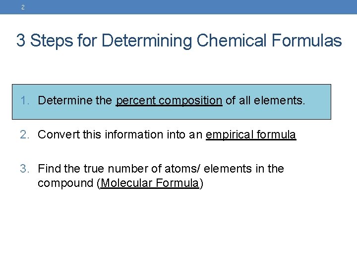 2 3 Steps for Determining Chemical Formulas 1. Determine the percent composition of all