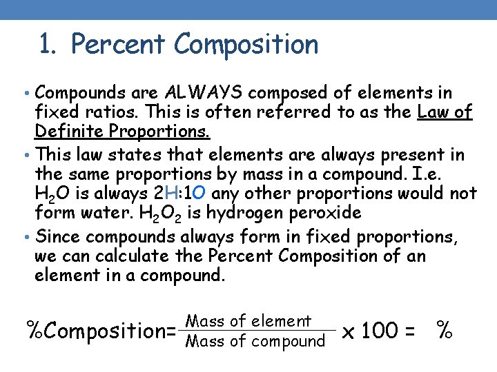 1. Percent Composition • Compounds are ALWAYS composed of elements in fixed ratios. This