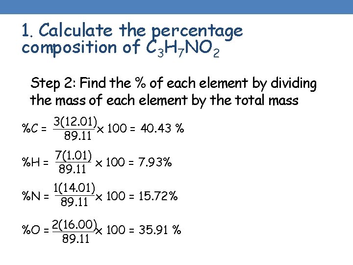 1. Calculate the percentage composition of C 3 H 7 NO 2 Step 2: