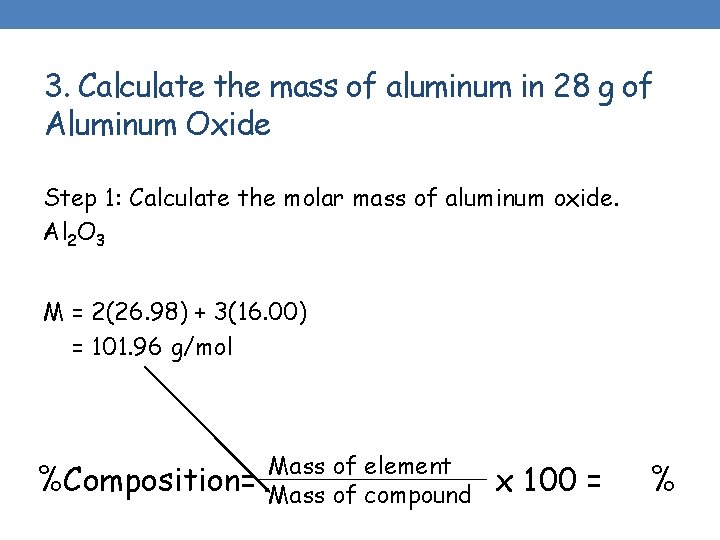 3. Calculate the mass of aluminum in 28 g of Aluminum Oxide Step 1: