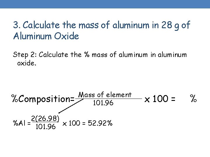 3. Calculate the mass of aluminum in 28 g of Aluminum Oxide Step 2: