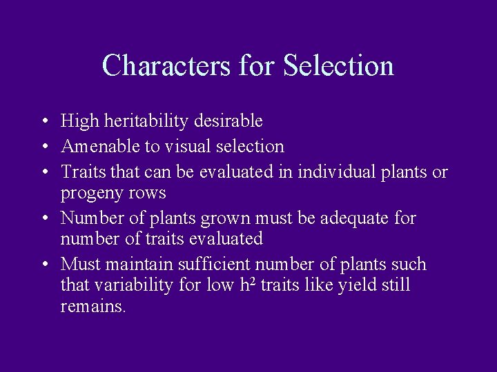 Characters for Selection • High heritability desirable • Amenable to visual selection • Traits