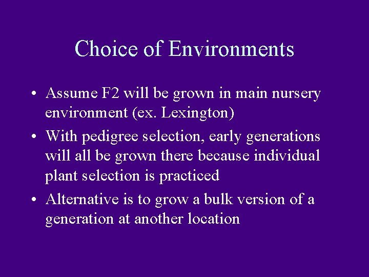 Choice of Environments • Assume F 2 will be grown in main nursery environment