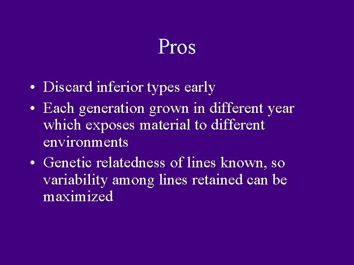 Pros • Discard inferior types early • Each generation grown in different year which