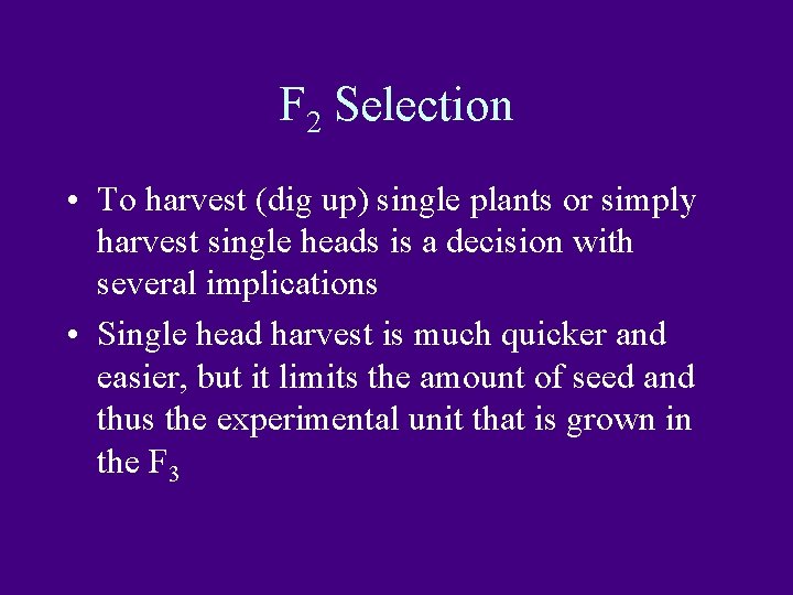 F 2 Selection • To harvest (dig up) single plants or simply harvest single