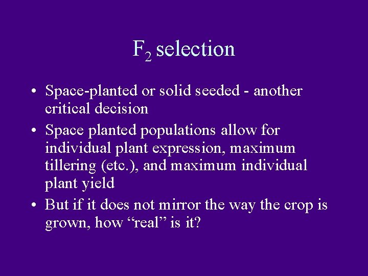 F 2 selection • Space-planted or solid seeded - another critical decision • Space