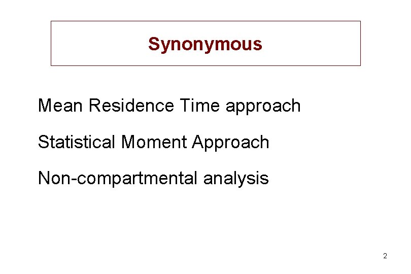 Synonymous Mean Residence Time approach Statistical Moment Approach Non-compartmental analysis 2 