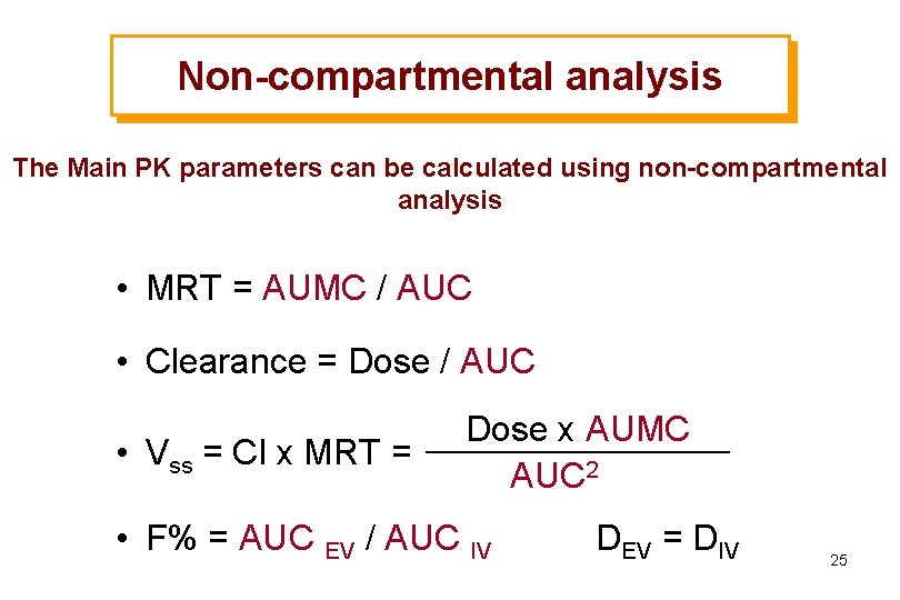 Non-compartmental analysis The Main PK parameters can be calculated using non-compartmental analysis • MRT