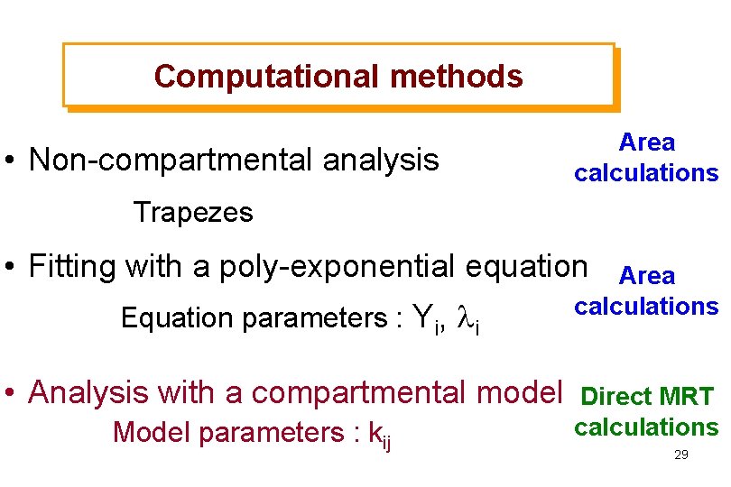 Computational methods • Non-compartmental analysis Area calculations Trapezes • Fitting with a poly-exponential equation
