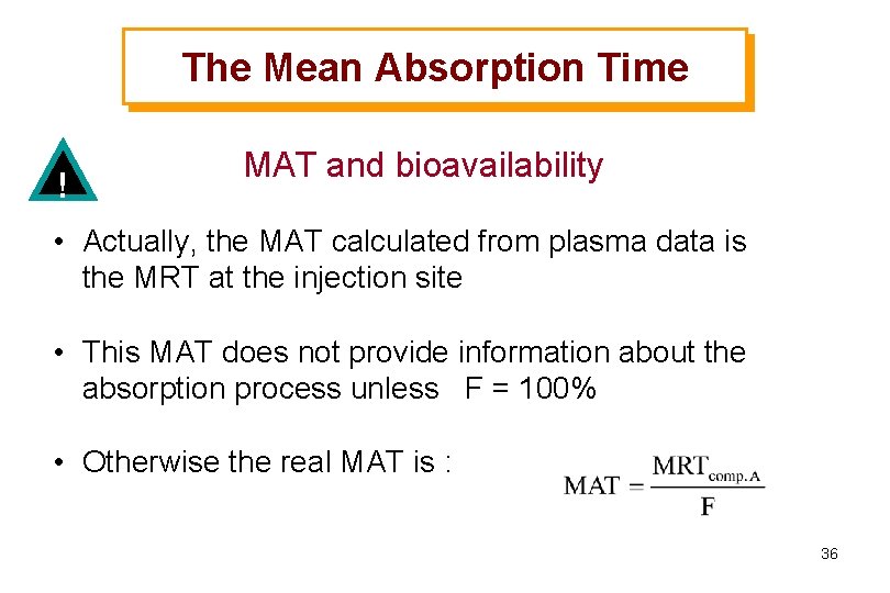 The Mean Absorption Time ! MAT and bioavailability • Actually, the MAT calculated from