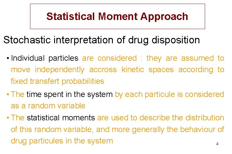 Statistical Moment Approach Stochastic interpretation of drug disposition • Individual particles are considered :