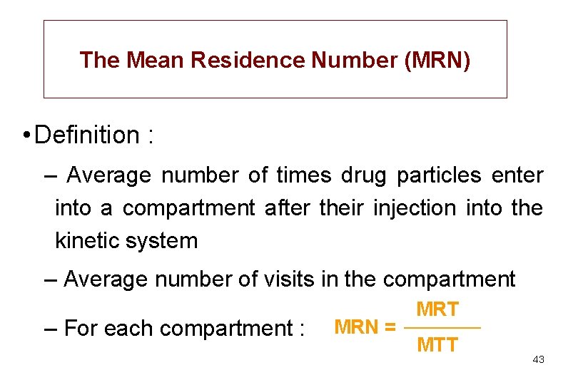 The Mean Residence Number (MRN) • Definition : – Average number of times drug