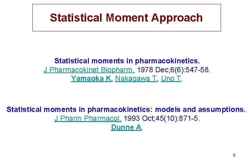 Statistical Moment Approach Statistical moments in pharmacokinetics. J Pharmacokinet Biopharm. 1978 Dec; 6(6): 547