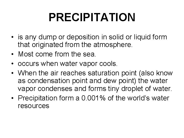 PRECIPITATION • is any dump or deposition in solid or liquid form that originated