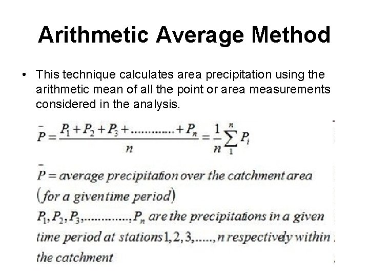 Arithmetic Average Method • This technique calculates area precipitation using the arithmetic mean of