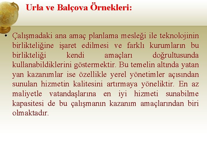 Urla ve Balçova Örnekleri: • Çalışmadaki ana amaç planlama mesleği ile teknolojinin birlikteliğine işaret