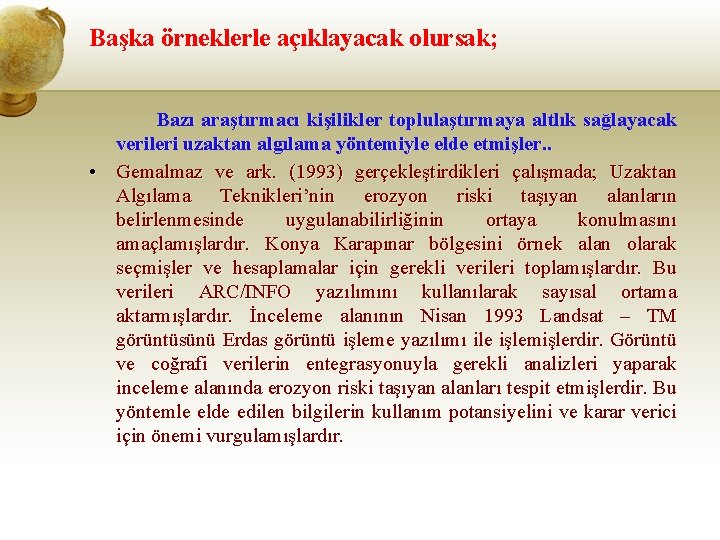 Başka örneklerle açıklayacak olursak; Bazı araştırmacı kişilikler toplulaştırmaya altlık sağlayacak verileri uzaktan algılama yöntemiyle