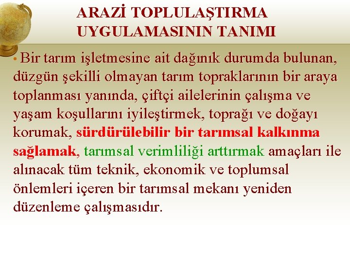 ARAZİ TOPLULAŞTIRMA UYGULAMASININ TANIMI • Bir tarım işletmesine ait dağınık durumda bulunan, düzgün şekilli
