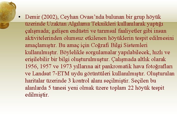  • Demir (2002), Ceyhan Ovası’nda bulunan bir grup höyük üzerinde Uzaktan Algılama Teknikleri