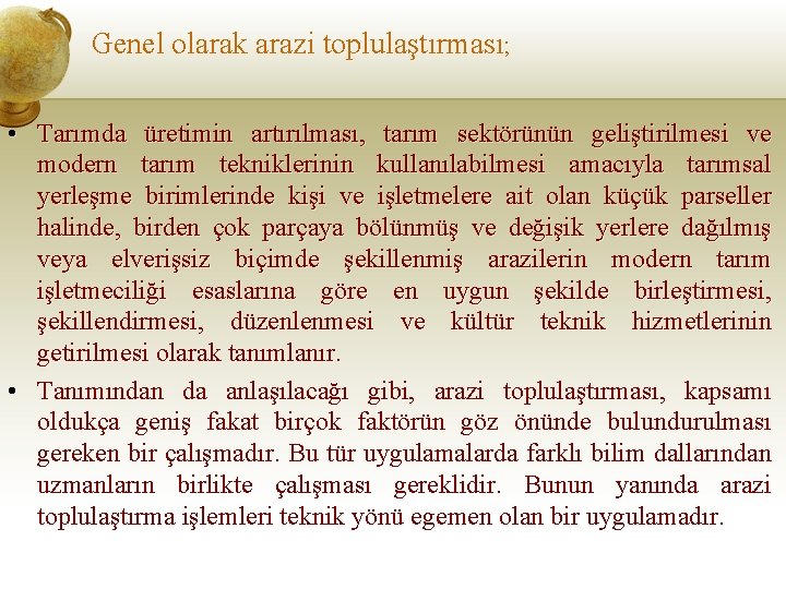 Genel olarak arazi toplulaştırması; • Tarımda üretimin artırılması, tarım sektörünün geliştirilmesi ve modern tarım