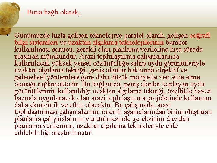Buna bağlı olarak, • Günümüzde hızla gelişen teknolojiye paralel olarak, gelişen coğrafi bilgi sistemleri