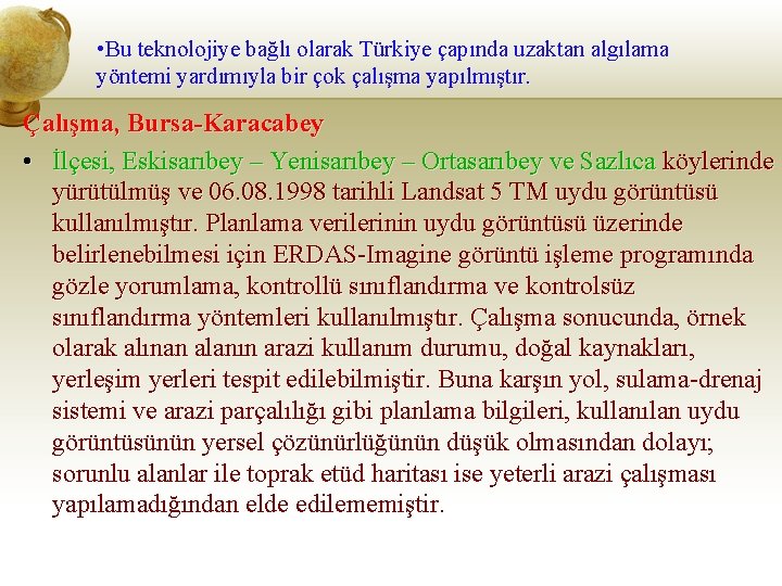  • Bu teknolojiye bağlı olarak Türkiye çapında uzaktan algılama yöntemi yardımıyla bir çok