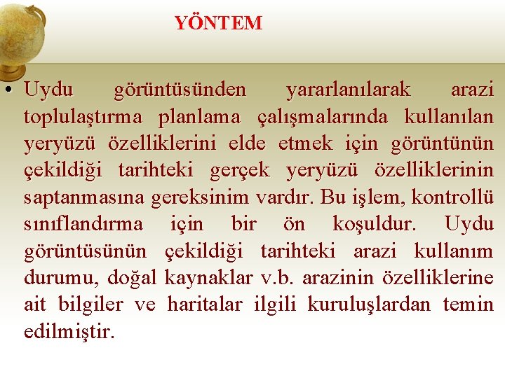 YÖNTEM • Uydu görüntüsünden yararlanılarak arazi toplulaştırma planlama çalışmalarında kullanılan yeryüzü özelliklerini elde etmek