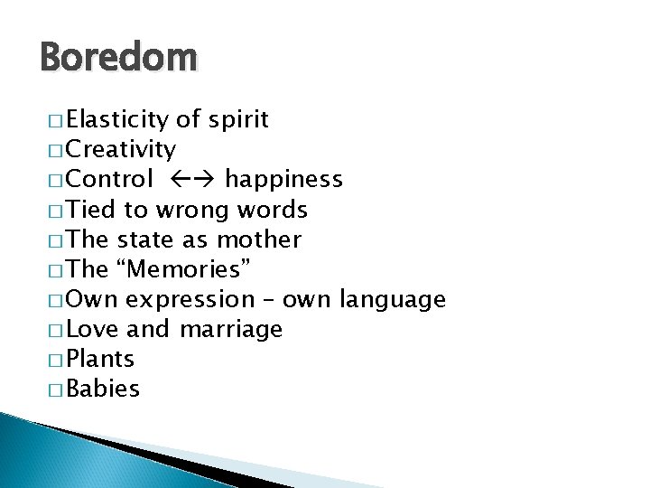 Boredom � Elasticity of spirit � Creativity � Control happiness � Tied to wrong