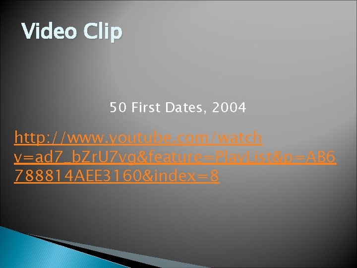 Video Clip 50 First Dates, 2004 http: //www. youtube. com/watch v=ad 7_b. Zr. U