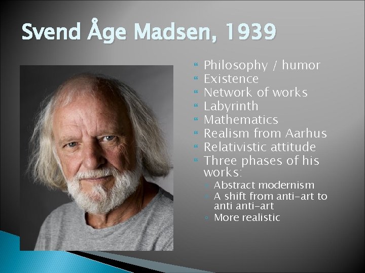 Svend Åge Madsen, 1939 Philosophy / humor Existence Network of works Labyrinth Mathematics Realism