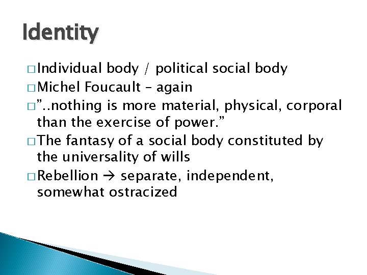 Identity � Individual body / political social body � Michel Foucault – again �