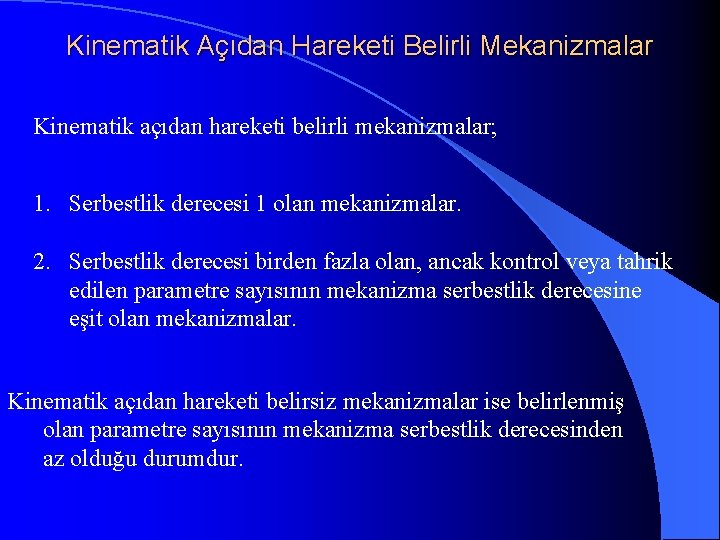 Kinematik Açıdan Hareketi Belirli Mekanizmalar Kinematik açıdan hareketi belirli mekanizmalar; 1. Serbestlik derecesi 1